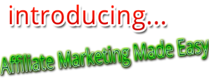 Introducing Affiliate Marketing Made Easy
