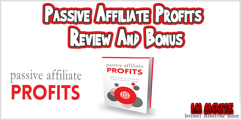 Passive Affiliate Profits Review And Bonus