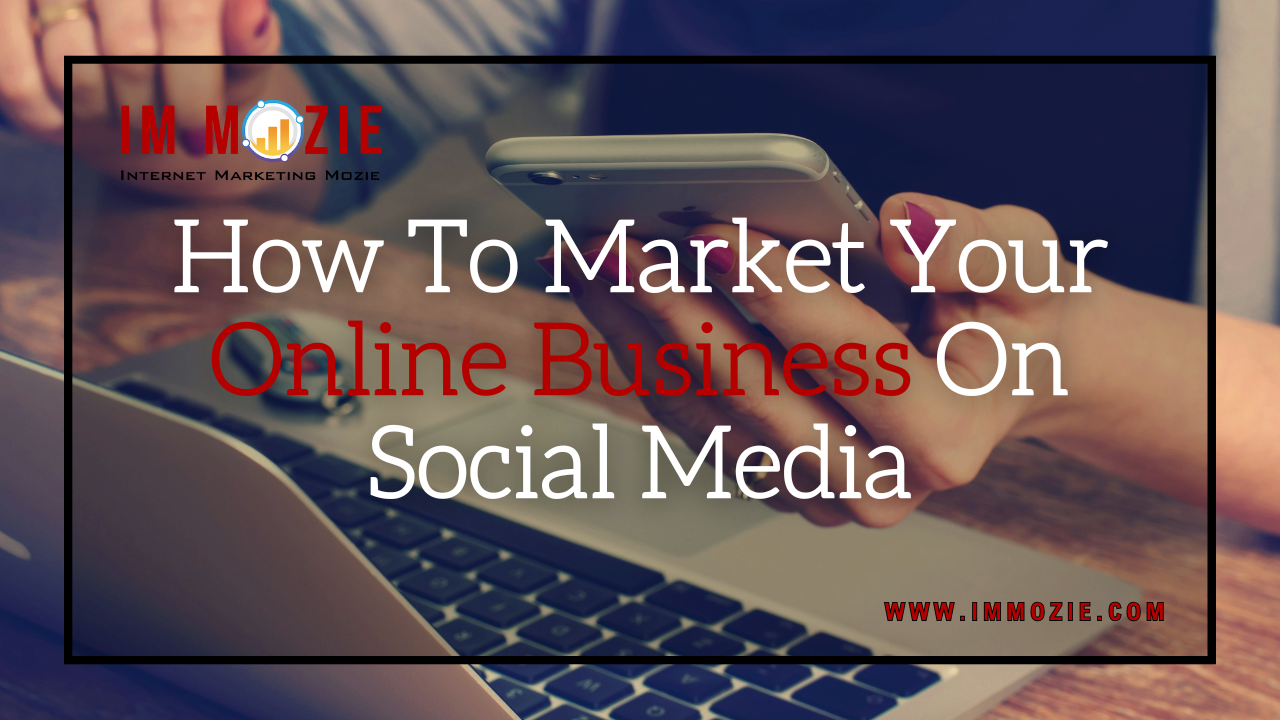 How To Market Your Online Business On Social Media