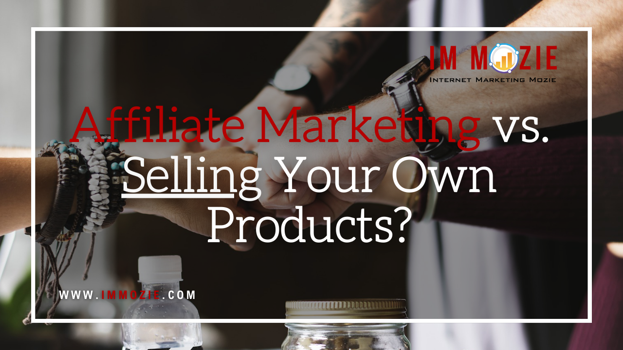 Affiliate Marketing vs. Selling Your Own Products